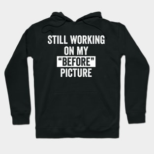 Still Working on my "Before" Picture Hoodie